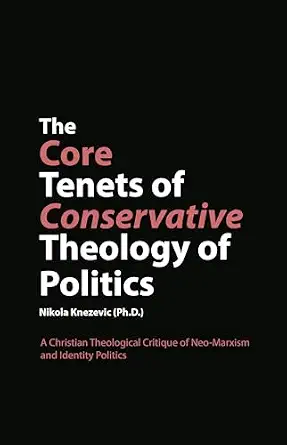 The Core Tenets of Conservative Theology of Politics book cover